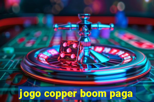 jogo copper boom paga